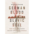 German Blood, Slavic Soil: How Nazi Königsberg Became Soviet Kaliningrad