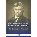 Autobiography of Peter Cartwright: The Backwoods Preacher