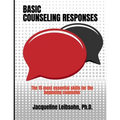 Basic Counseling Responses: The fifteen most essential skills for the beginning counselor