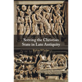 Serving the Christian State in Late Antiquity