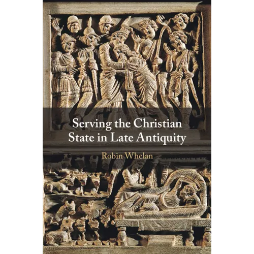 Serving the Christian State in Late Antiquity