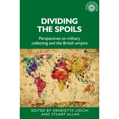 Dividing the Spoils: Perspectives on Military Collections and the British Empire