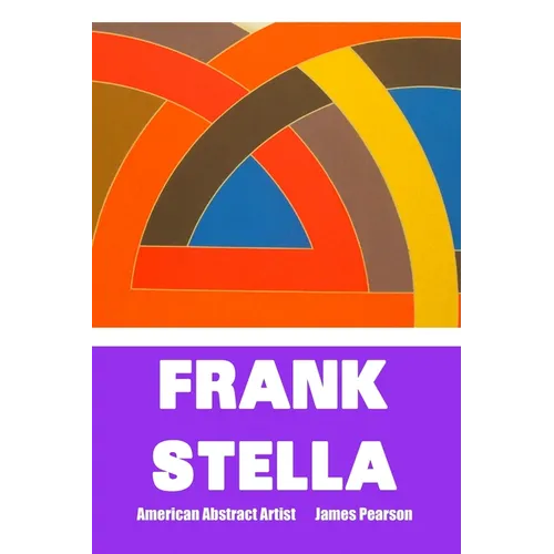 Frank Stella: AMERICAN ABSTRACT ARTIST: Large Print Edition