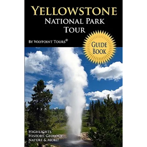 Yellowstone National Park Tour Guide Book: Your personal tour guide for Yellowstone travel adventure!