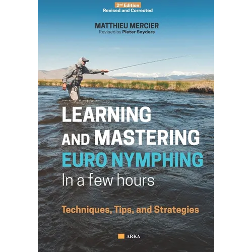 Learning and Mastering Euronymphing in a Few Hours: Techniques, Tips, and Strategies