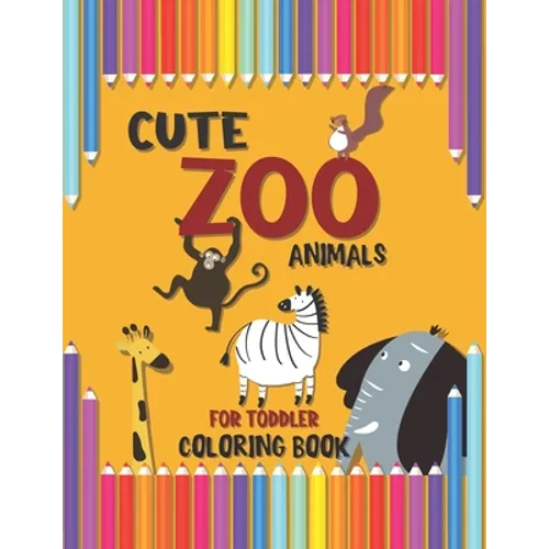 Cute Zoo Animals for Toddler Coloring Book: A Special Book for your Dear Kids, Baby Activity Coloring Book for Kids Age 1-3, Boys Or Girls, Preschool