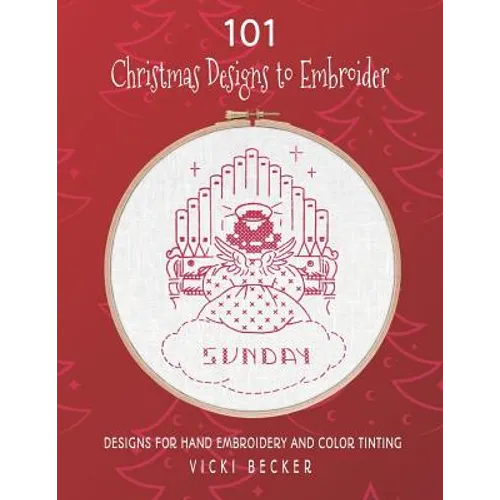 101 Christmas Designs to Embroider: Designs for Hand Embroidery and Color Tinting