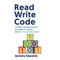 Read Write Code: A Friendly Introduction to the World of Coding, and Why It's the New Literacy