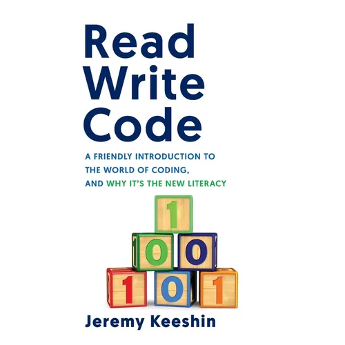 Read Write Code: A Friendly Introduction to the World of Coding, and Why It's the New Literacy