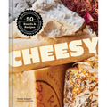 Cheesy: 50 Boards & Recipes, from Fondue & Poutine to Grilled Cheese & Cheesecake