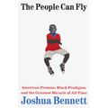 The People Can Fly: American Promise, Black Prodigies, and the Greatest Miracle of All Time