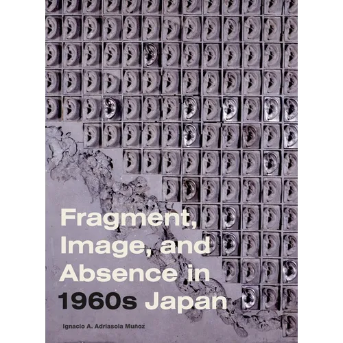 Fragment, Image, and Absence in 1960s Japan