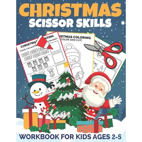 Christmas Scissor Skills Workbook for Kids Ages 2-5: A Fun Christmas Cut and Paste Activity Book for Kids, Toddlers and Preschoolers with Coloring and