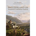 Switzerland in Tolkien's Middle-Earth: In the footsteps of his adventurous summer journey in 1911-with hiking suggestions