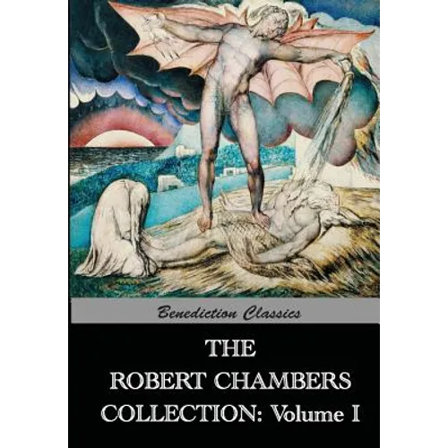 The Robert Chambers Collection: Volume I. The King in Yellow and Other Works