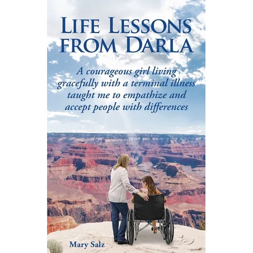Life Lessons from Darla A courageous girl living gracefully with a terminal illness taught me to empathize and accept people with differences