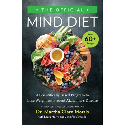 The Official Mind Diet: A Scientifically Based Program to Lose Weight and Prevent Alzheimer's Disease