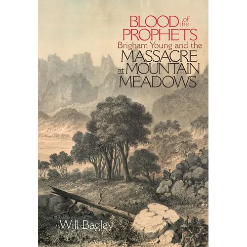 Blood of the Prophets: Brigham Young and the Massacre at Mountain Meadows