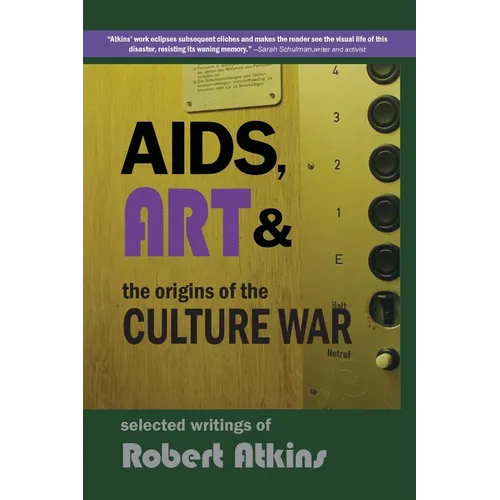 AIDS, Art & the Origins of the Culture War: Selected Writings of Robert Atkins