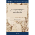 Ten Voluntarys for the Organ or Harpsicord Composed by Mr. John Stanley Opera Quinta