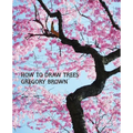 How to Draw Trees (Facsimile Reprint)