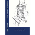 How to draw steampunk: Creating stunning steampunk pictures