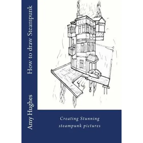 How to draw steampunk: Creating stunning steampunk pictures