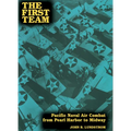 The First Team: Pacific Naval Air Combat from Pearl Harbor to Midway