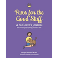 Paws for the Good Stuff: A Cat Lover's Journal for Creating a Purrfectly Pawsitive Life