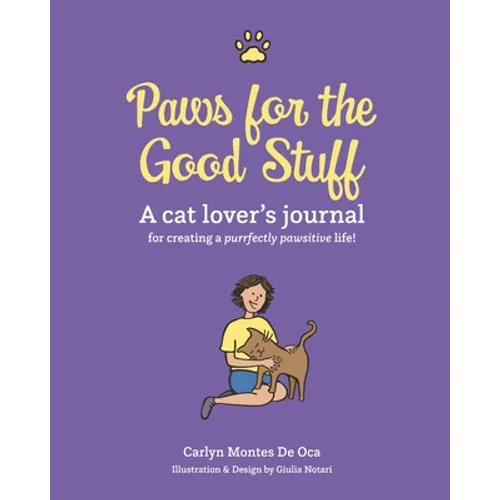 Paws for the Good Stuff: A Cat Lover's Journal for Creating a Purrfectly Pawsitive Life