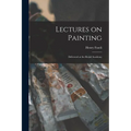 Lectures on Painting: Delivered at the Royal Academy