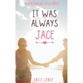 It Was Always Jace: A Sweet YA Romance