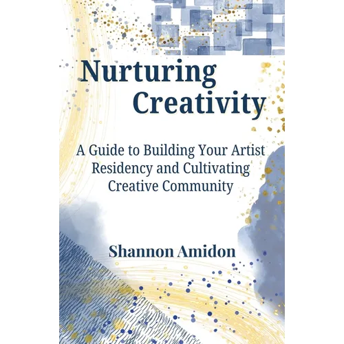 Nurturing Creativity: A Guide to Building Your Artist Residency and Cultivating Creative Community