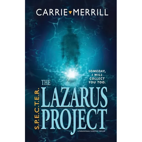 S.P.E.C.T.E.R. - The Lazarus Project: Someday, I will collect you too; A Paranormal Suspense Thriller