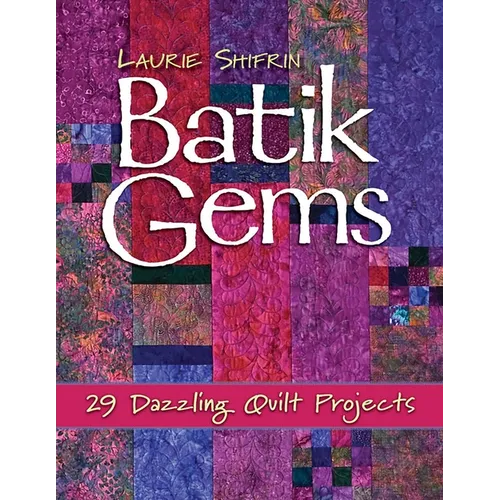Batik Gems: 29 Dazzling Quilt Projects- Print on Demand Edition