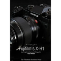 The Complete Guide to Fujifilm's X-H1 (B&W Edition)