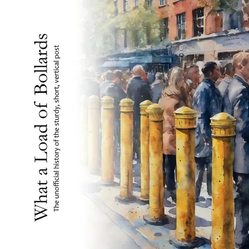 What a Load of Bollards: The unofficial history of the sturdy, short, vertical post