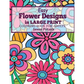 Easy Flowers Designs in Large Print: Coloring Book For Adults