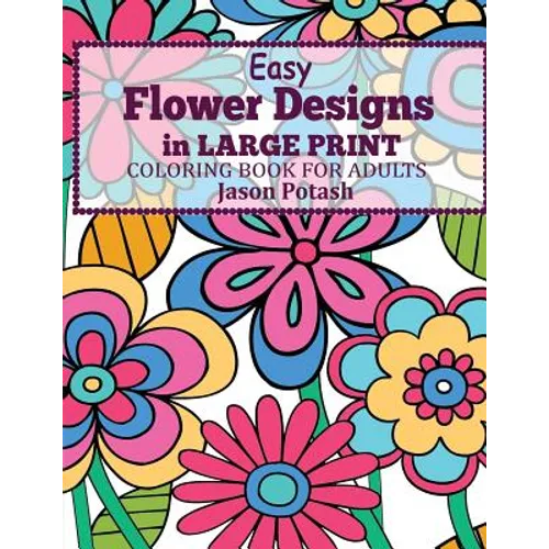 Easy Flowers Designs in Large Print: Coloring Book For Adults