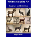 Whimsical Wire Art: Sculpture and Craft Ideas
