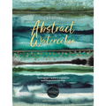 Creative Abstract Watercolor: The Beginner's Guide to Expressive and Imaginative Painting