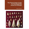 The Peach State Guide To The Projectile Points Of Georgia