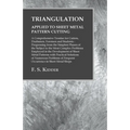 Triangulation - Applied to Sheet Metal Pattern Cutting - A Comprehensive Treatise for Cutters, Draftsmen, Foremen and Students: Progressing from the S