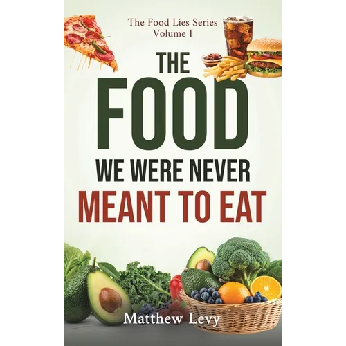 The Food We Were Never Meant to Eat