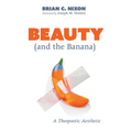 Beauty (and the Banana): A Theopoetic Aesthetic