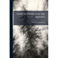 How to Draw for the Movies;