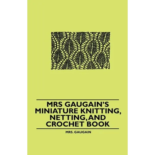 Mrs Gaugain's Miniature Knitting, Netting, and Crochet Book
