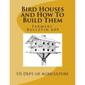 Bird Houses and How To Build Them: Farmers' Bulletin 609