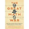 The Great Math War: How Three Brilliant Minds Fought for the Foundations of Mathematics
