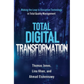 Total Digital Transformation: Making the Leap to Disruptive Technology in Total Quality Management